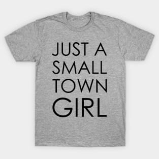 just a small town girl T-Shirt